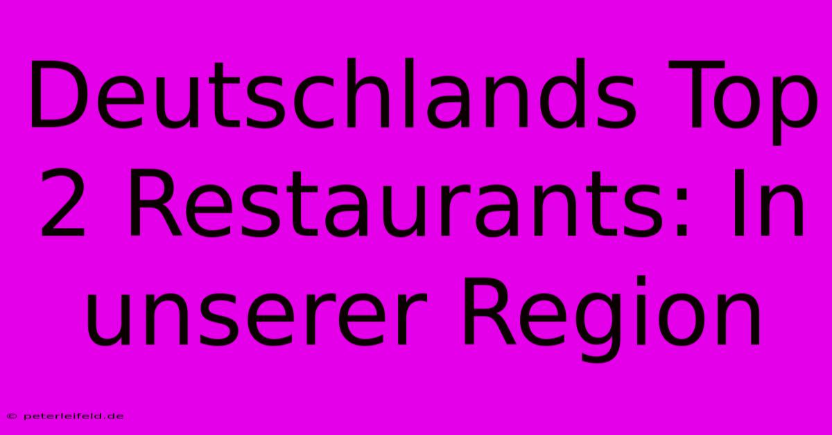 Deutschlands Top 2 Restaurants: In Unserer Region