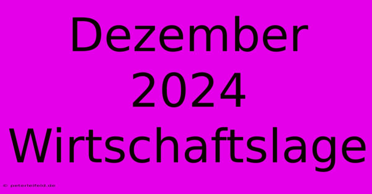 Dezember 2024 Wirtschaftslage