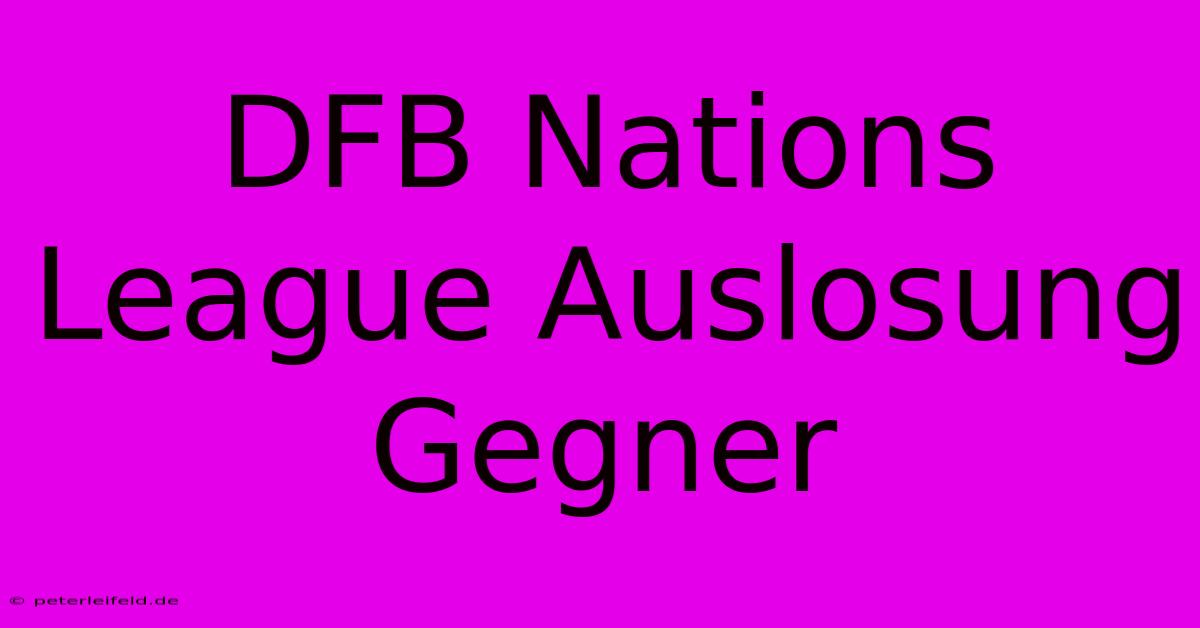 DFB Nations League Auslosung Gegner