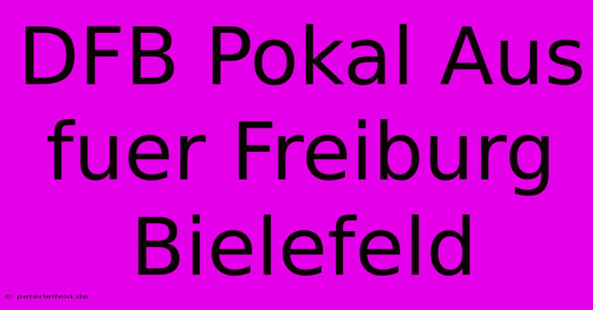 DFB Pokal Aus Fuer Freiburg Bielefeld