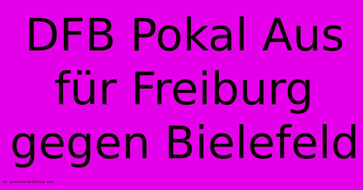 DFB Pokal Aus Für Freiburg Gegen Bielefeld