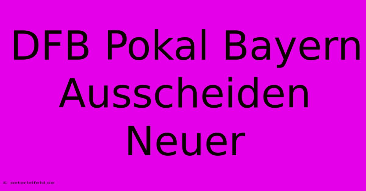 DFB Pokal Bayern Ausscheiden Neuer