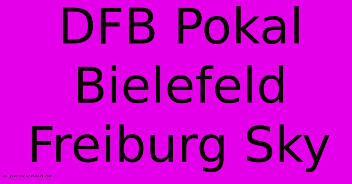 DFB Pokal Bielefeld Freiburg Sky