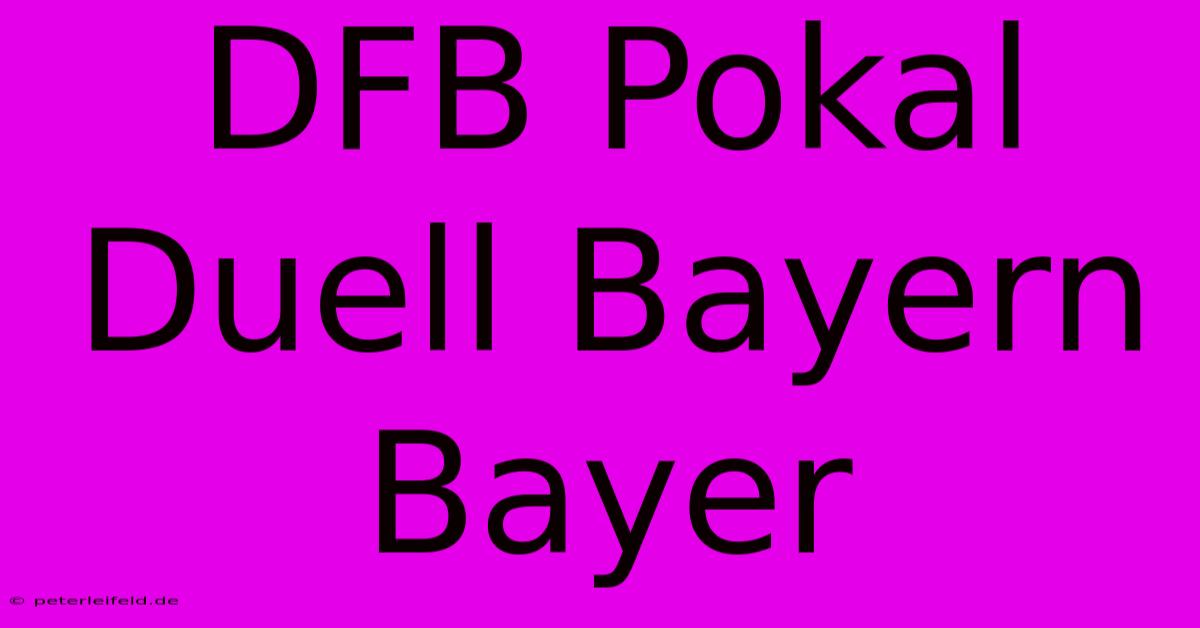 DFB Pokal Duell Bayern Bayer