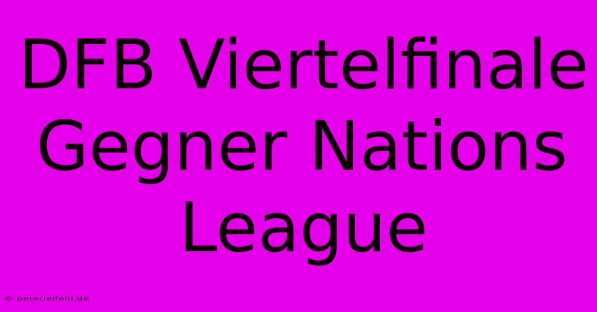 DFB Viertelfinale Gegner Nations League