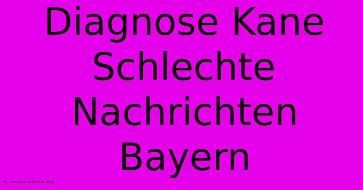 Diagnose Kane Schlechte Nachrichten Bayern