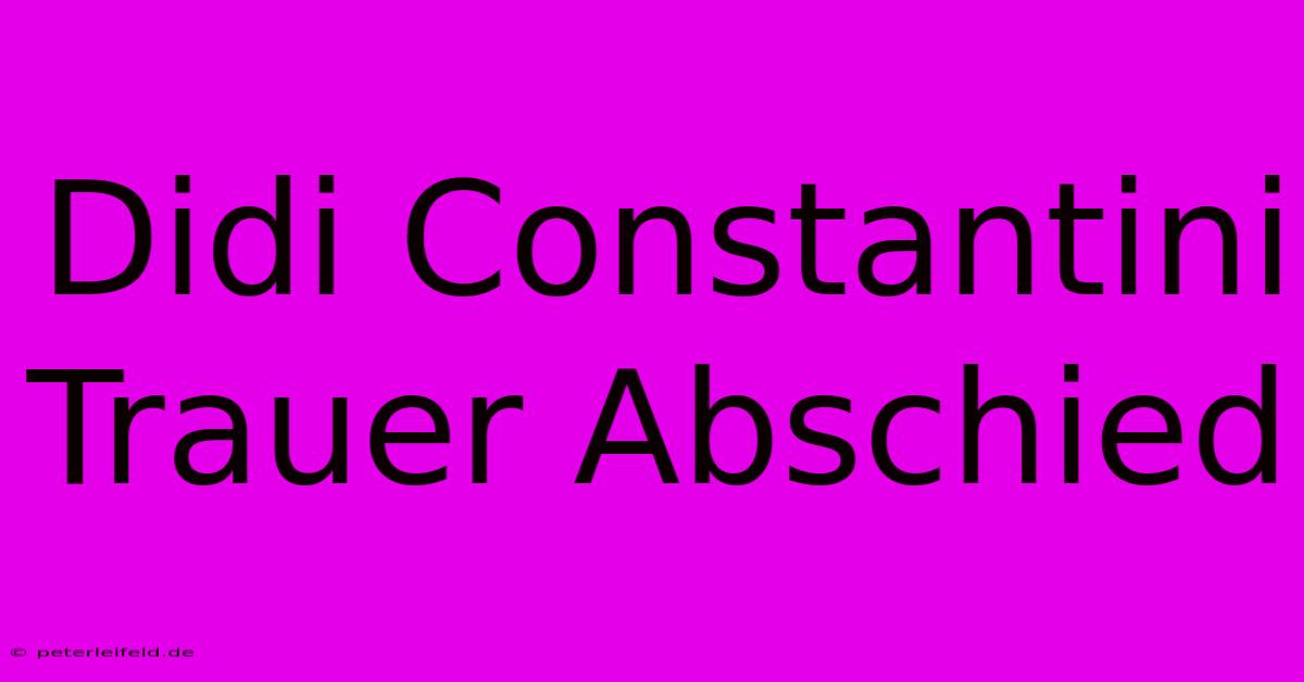 Didi Constantini Trauer Abschied