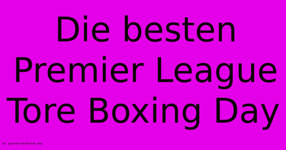 Die Besten Premier League Tore Boxing Day