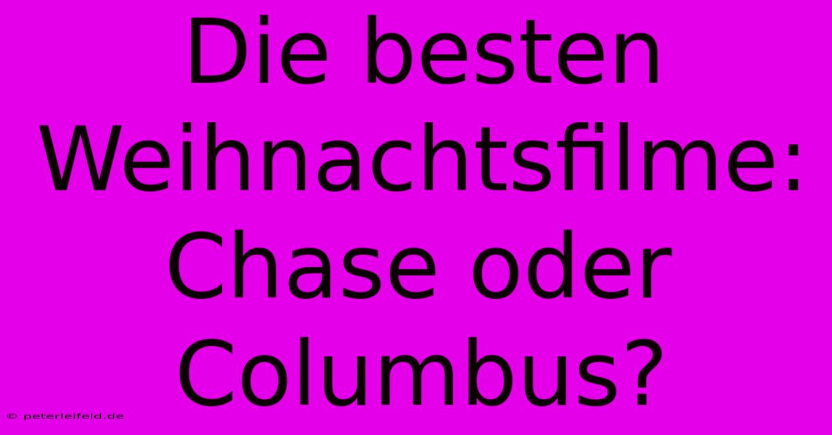 Die Besten Weihnachtsfilme: Chase Oder Columbus?