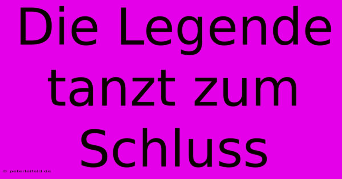 Die Legende Tanzt Zum Schluss