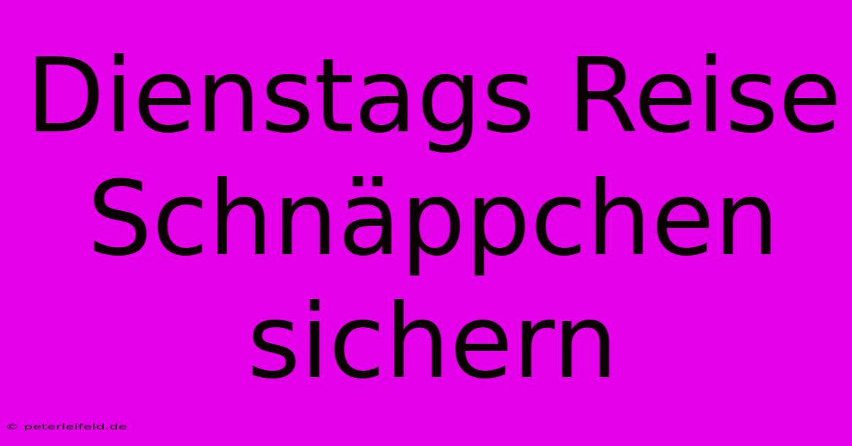 Dienstags Reise Schnäppchen Sichern