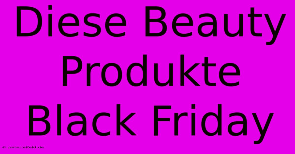 Diese Beauty Produkte Black Friday