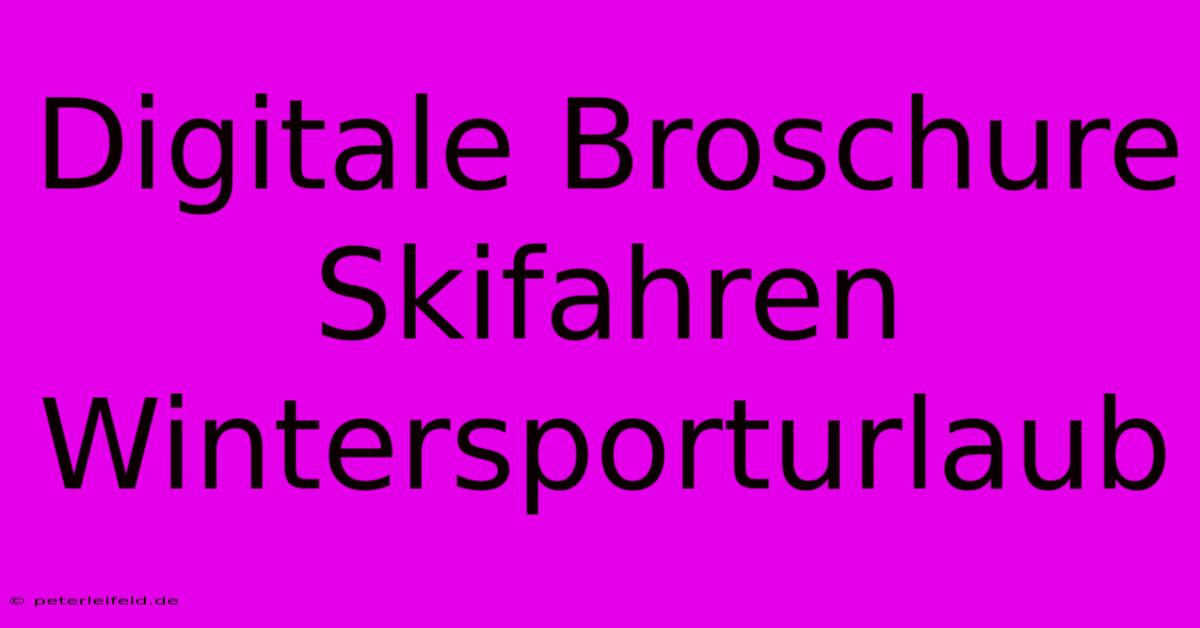 Digitale Broschure Skifahren Wintersporturlaub