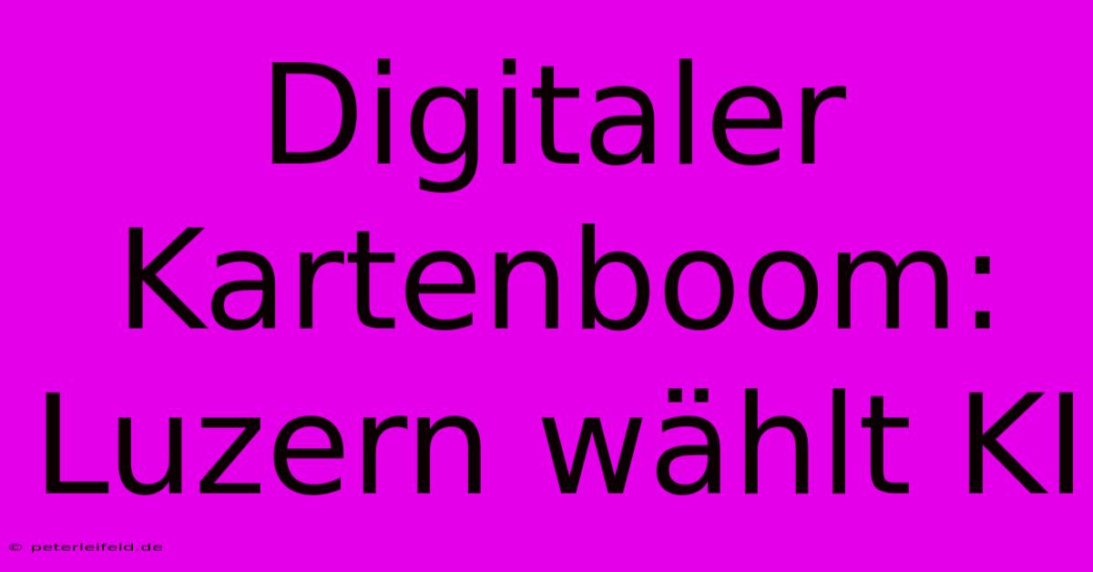 Digitaler Kartenboom: Luzern Wählt KI