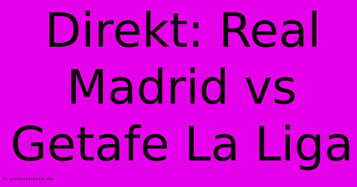 Direkt: Real Madrid Vs Getafe La Liga