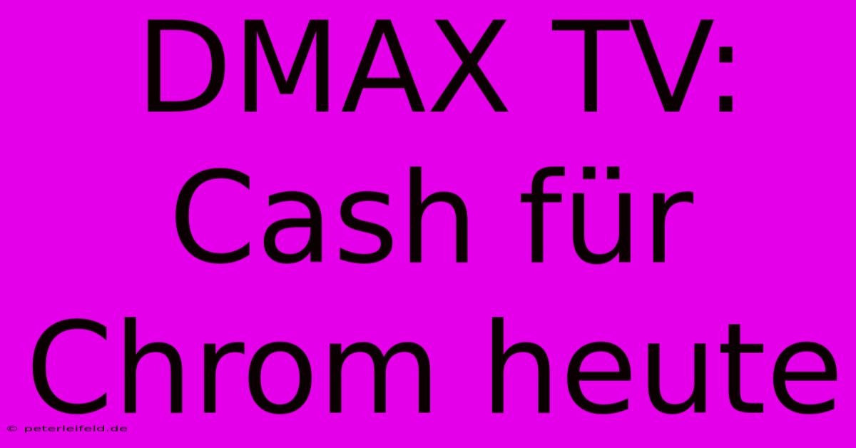 DMAX TV: Cash Für Chrom Heute