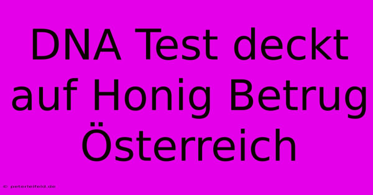 DNA Test Deckt Auf Honig Betrug Österreich