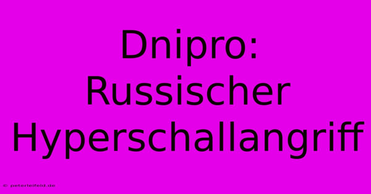 Dnipro: Russischer Hyperschallangriff