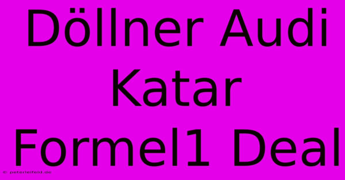 Döllner Audi Katar Formel1 Deal