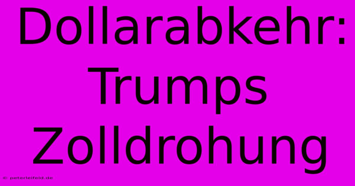 Dollarabkehr: Trumps Zolldrohung