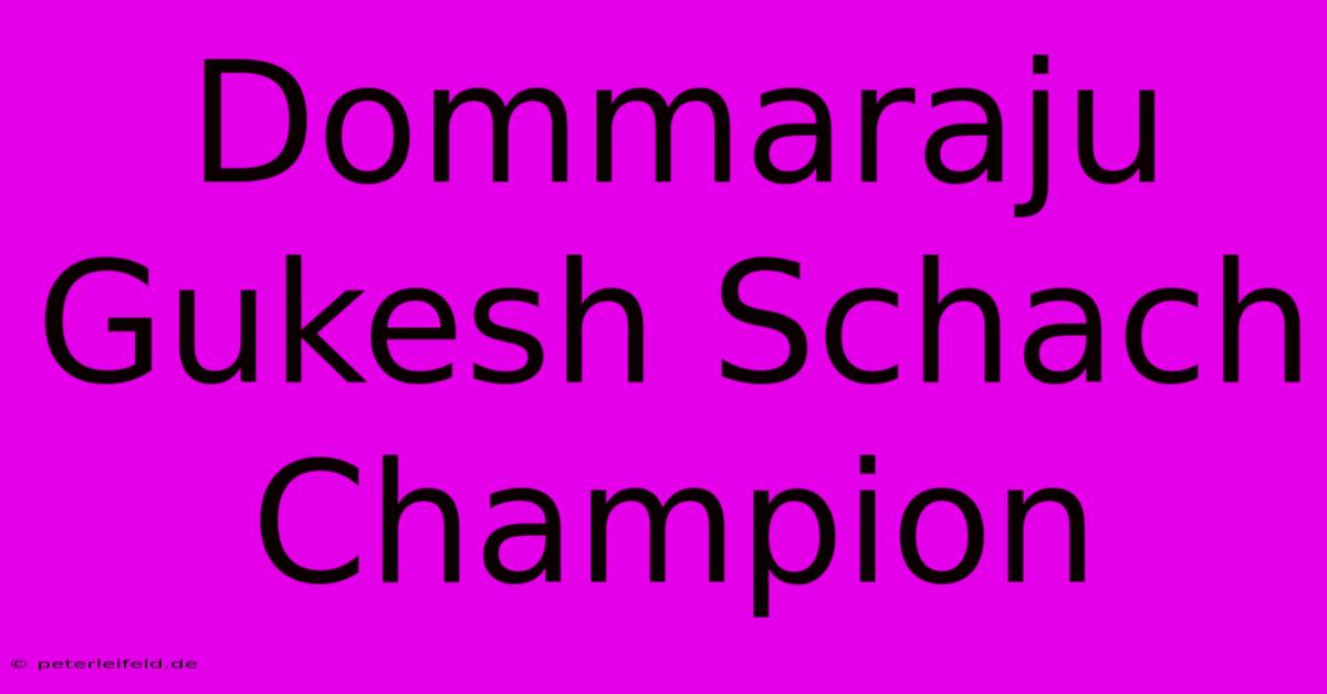 Dommaraju Gukesh Schach Champion