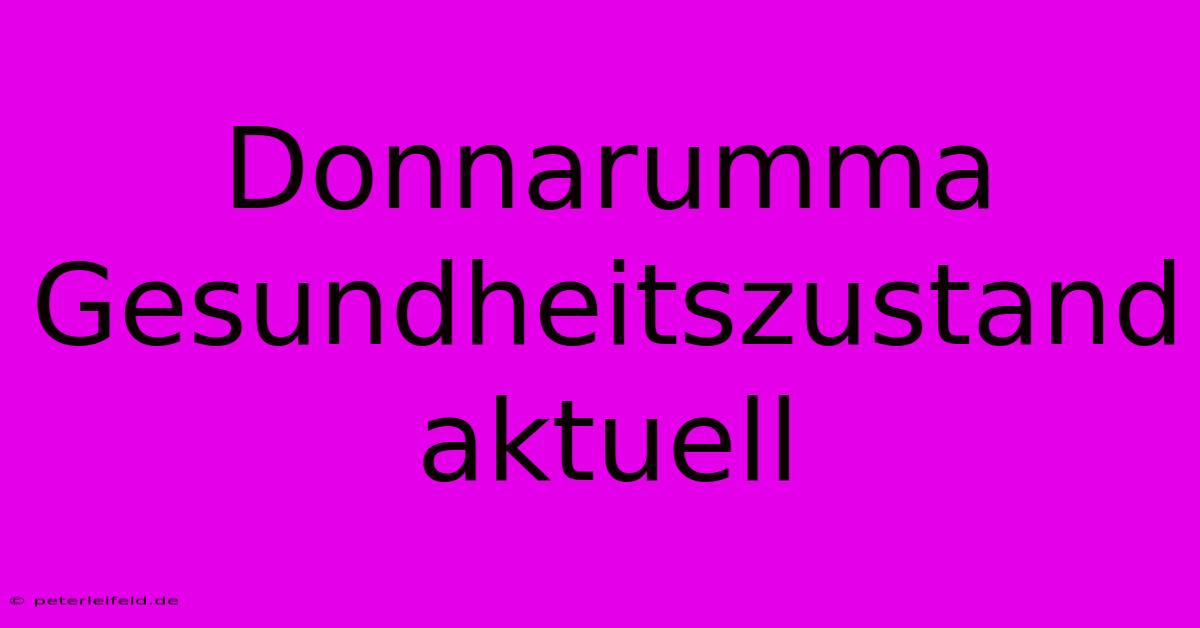 Donnarumma Gesundheitszustand Aktuell