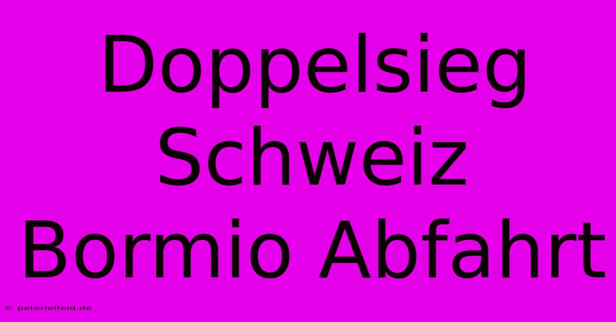 Doppelsieg Schweiz Bormio Abfahrt