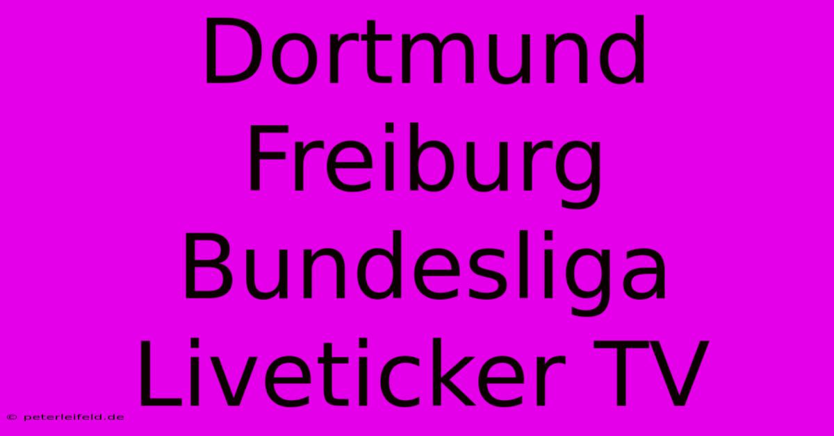 Dortmund Freiburg Bundesliga Liveticker TV