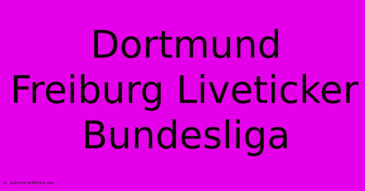 Dortmund Freiburg Liveticker Bundesliga