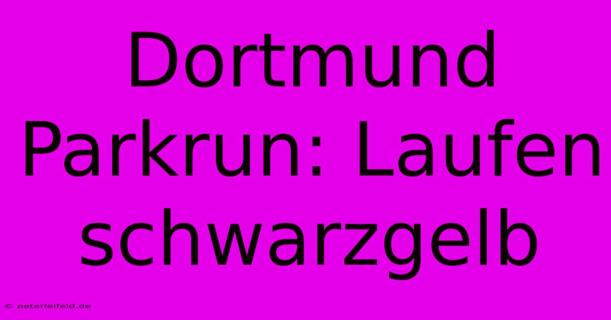 Dortmund Parkrun: Laufen Schwarzgelb