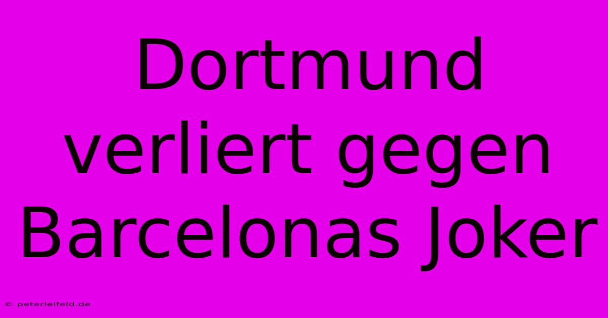 Dortmund Verliert Gegen Barcelonas Joker