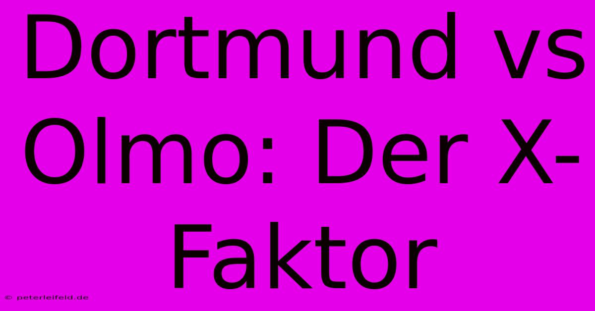 Dortmund Vs Olmo: Der X-Faktor