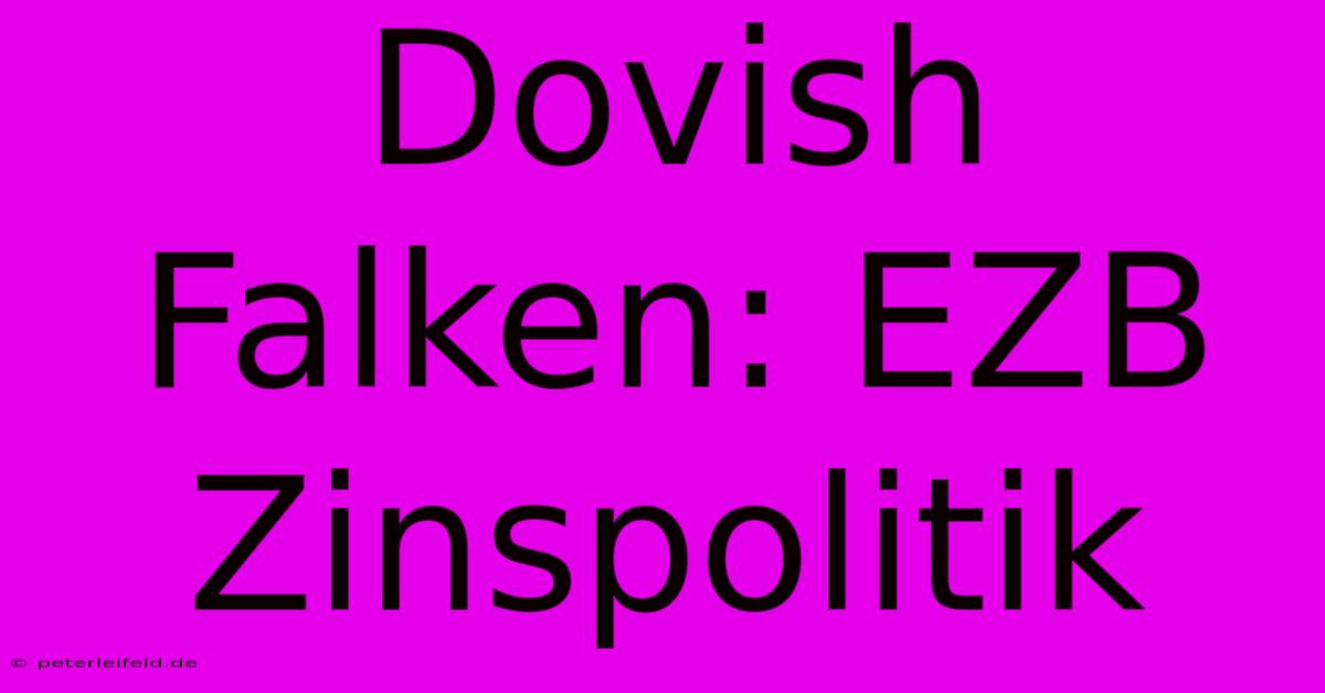 Dovish Falken: EZB Zinspolitik