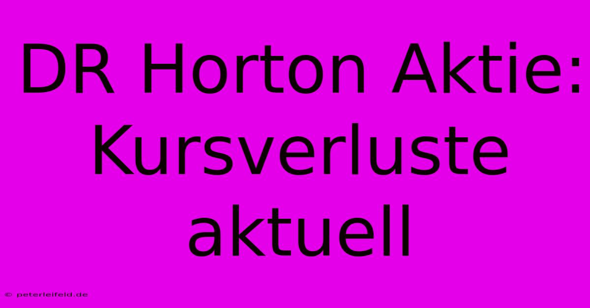 DR Horton Aktie: Kursverluste Aktuell