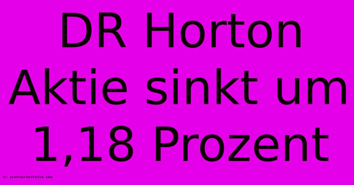 DR Horton Aktie Sinkt Um 1,18 Prozent