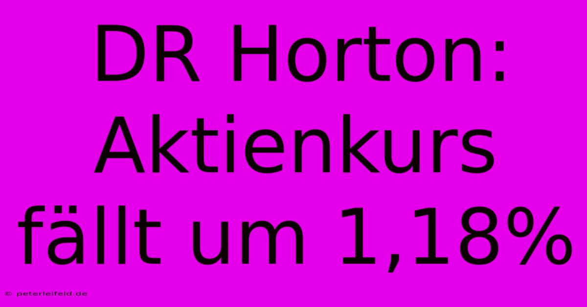 DR Horton: Aktienkurs Fällt Um 1,18%