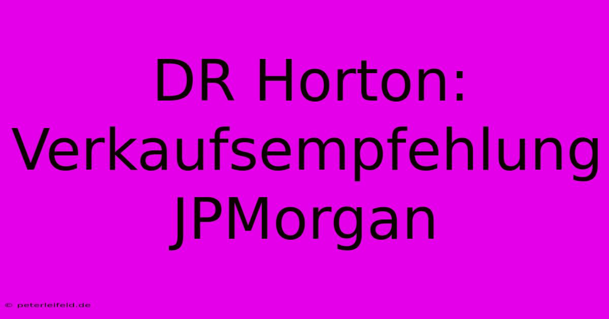 DR Horton: Verkaufsempfehlung JPMorgan