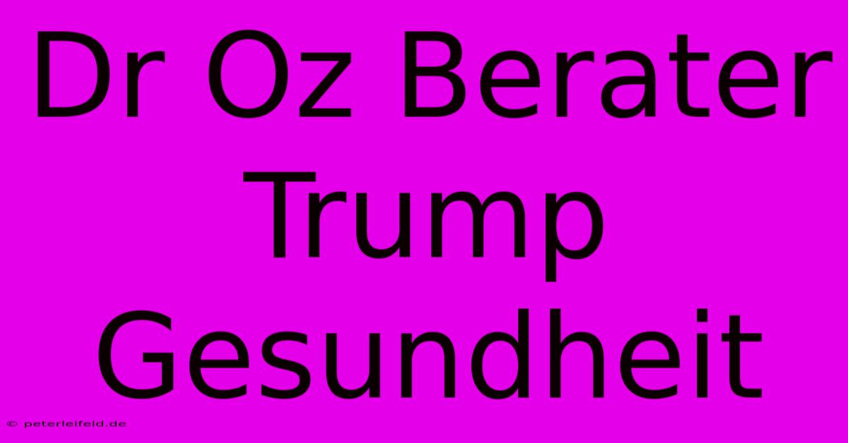 Dr Oz Berater Trump Gesundheit