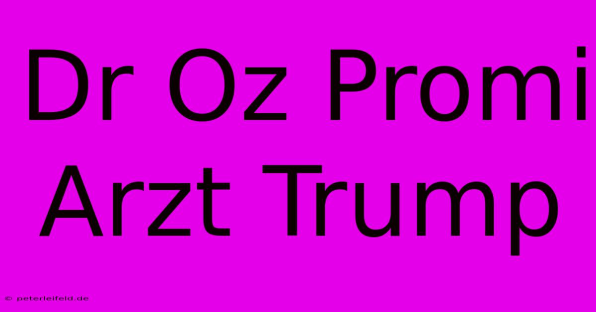 Dr Oz Promi Arzt Trump