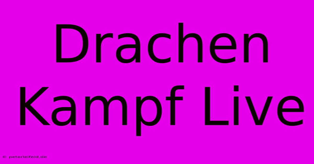 Drachen Kampf Live