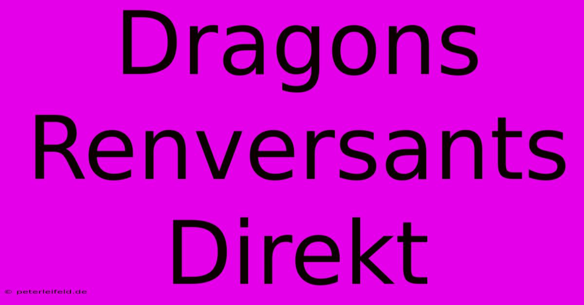 Dragons Renversants Direkt