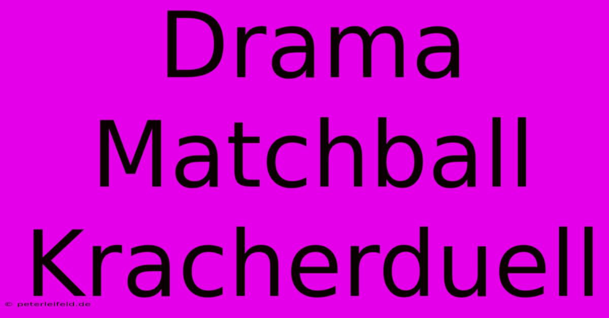 Drama Matchball Kracherduell