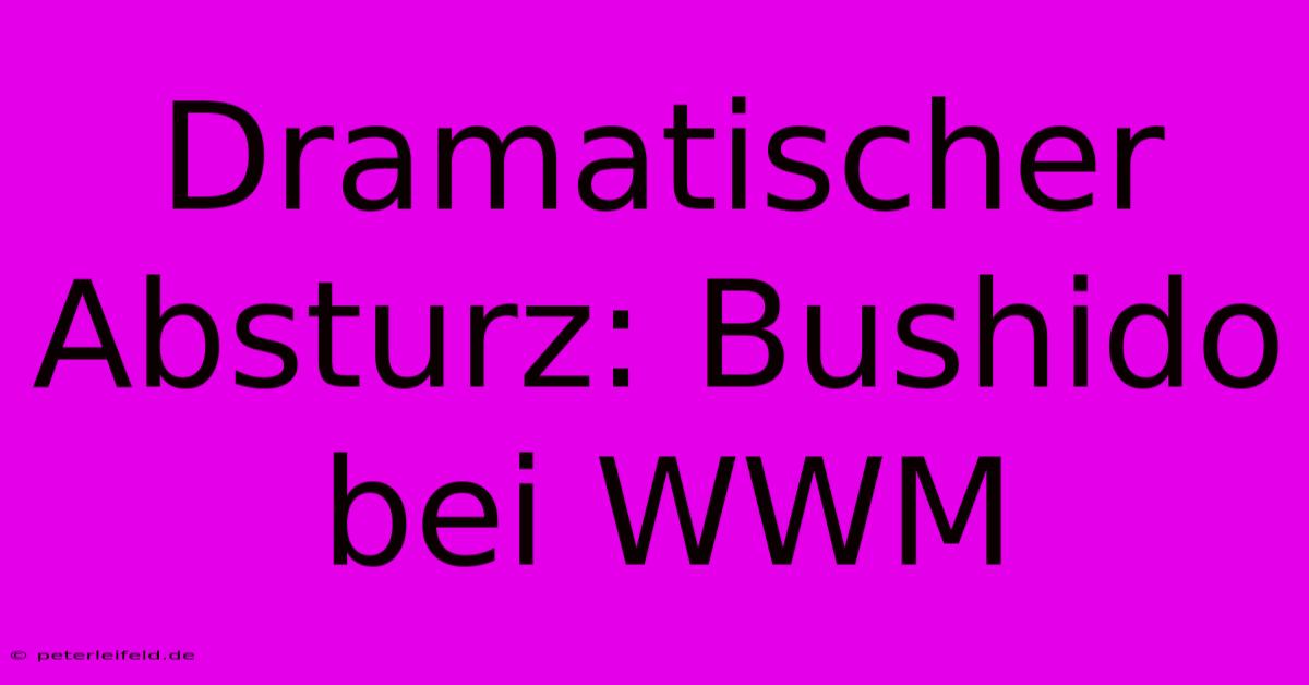 Dramatischer Absturz: Bushido Bei WWM