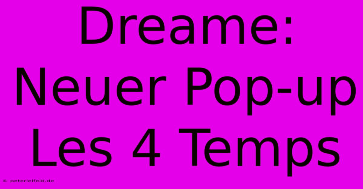 Dreame: Neuer Pop-up Les 4 Temps