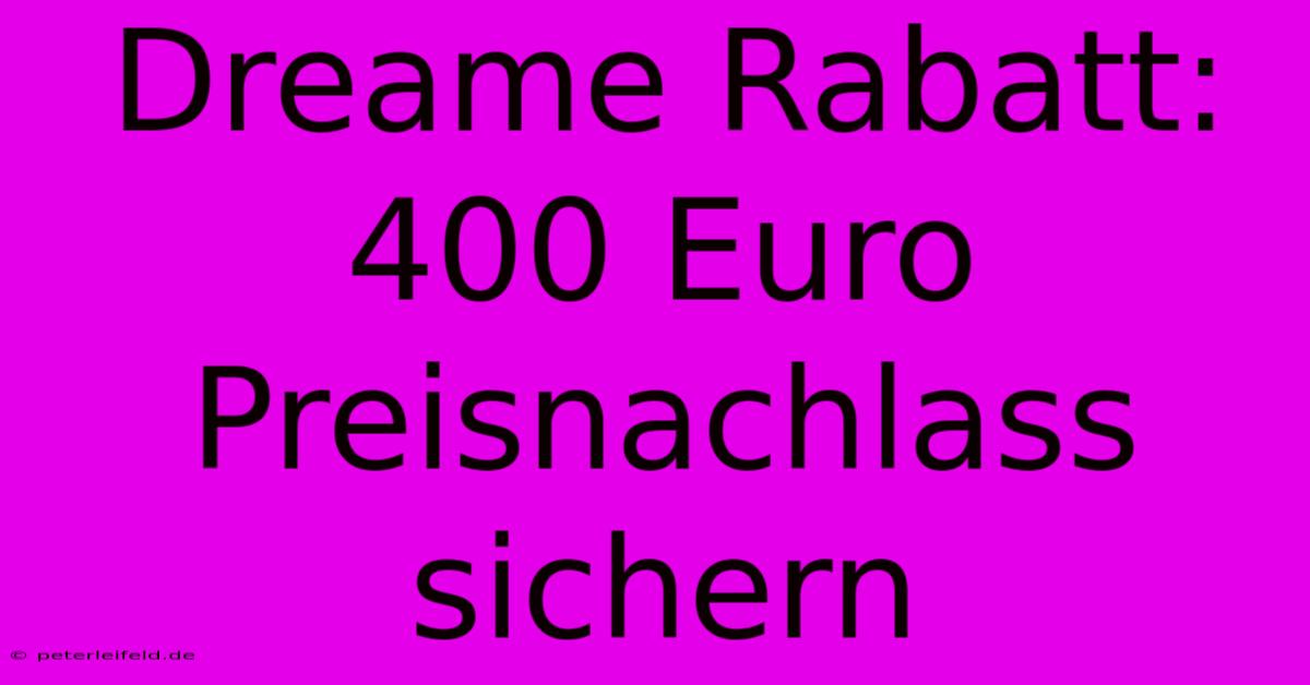 Dreame Rabatt: 400 Euro Preisnachlass Sichern