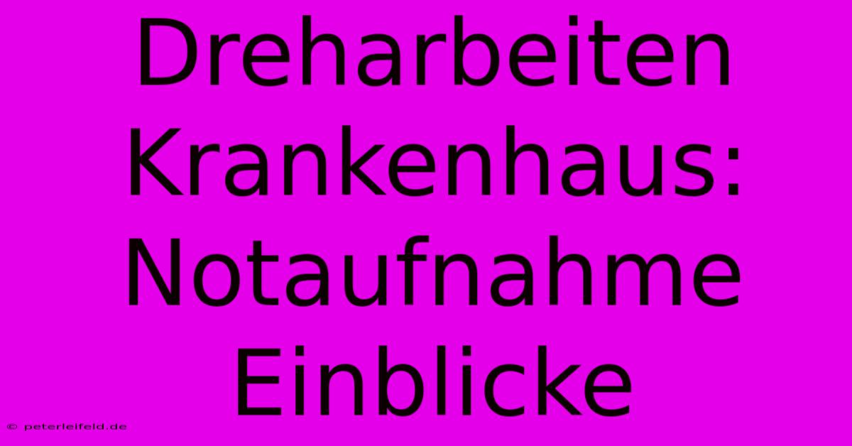 Dreharbeiten Krankenhaus: Notaufnahme Einblicke