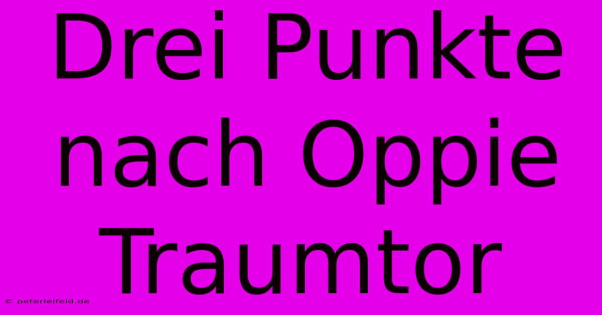 Drei Punkte Nach Oppie Traumtor