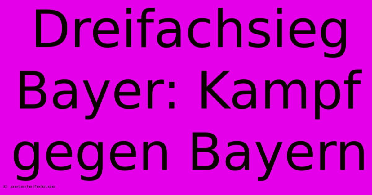 Dreifachsieg Bayer: Kampf Gegen Bayern