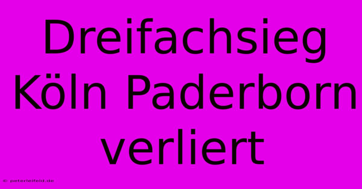 Dreifachsieg Köln Paderborn Verliert