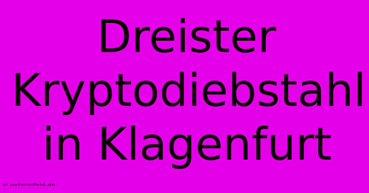 Dreister Kryptodiebstahl In Klagenfurt